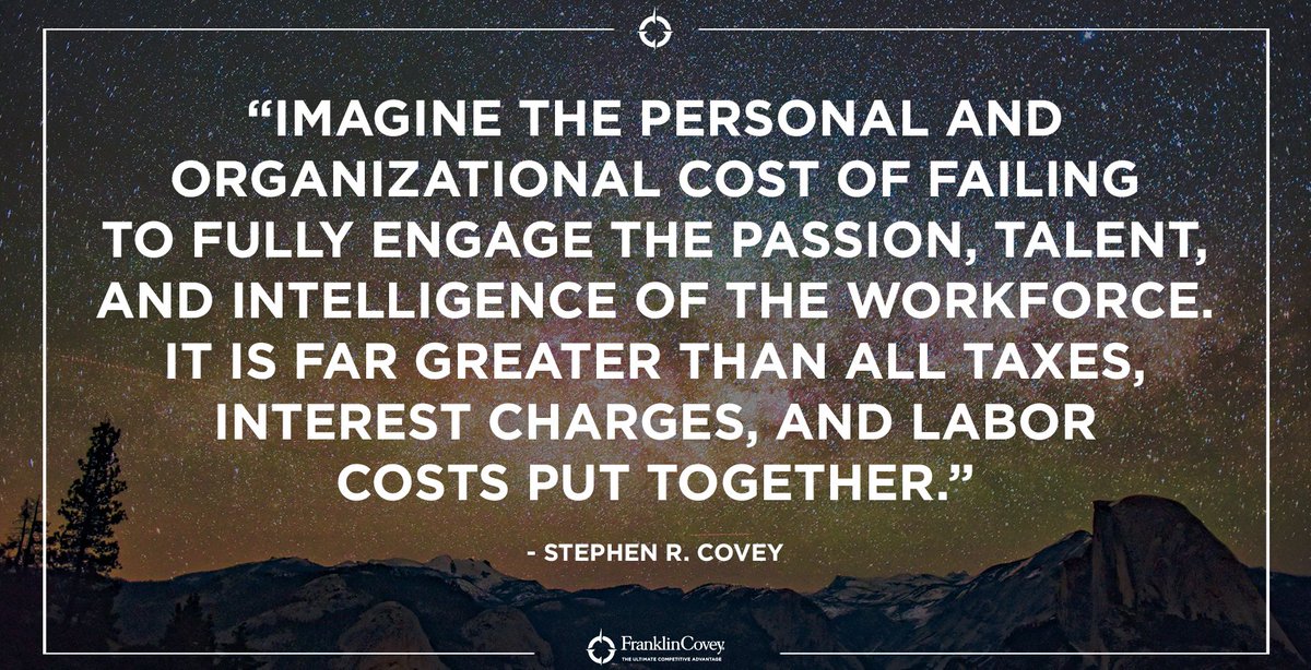 "Imagine the personal and organizational cost of failing to fully engage the passion, talent, and intelligence of the workforce. It is far greater than all taxes, interest charges, and labor costs put together." - Stephen R. Covey #leadership #QOTD