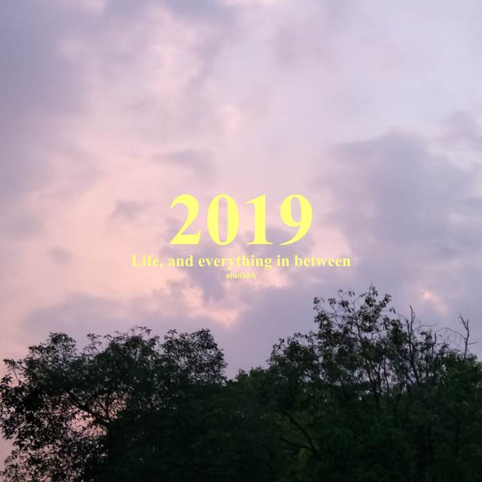 1 | 2019 - life, and everything in between---2019 felt like an accomplishment year, for me. Well, it might not really an accomplishment in a way like, I’ve been in such a competition or whatever, But everything seems like in good plans.--- https://mutihhh.wordpress.com/2020/01/26/2019-life-and-everything-in-between/