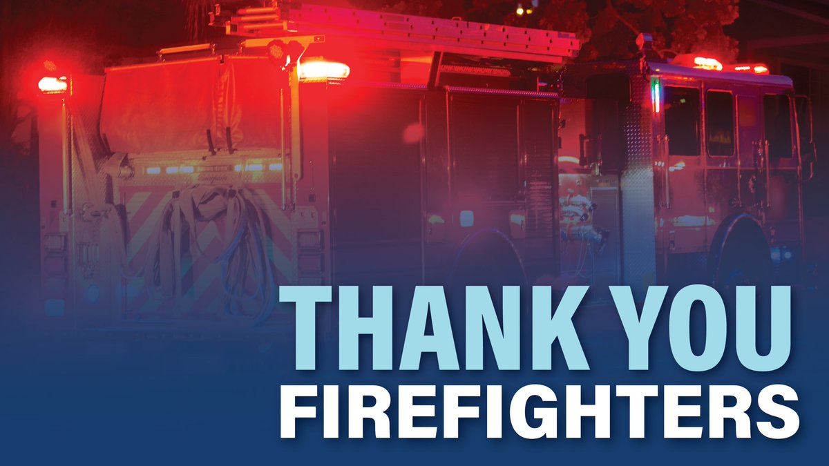 I want to give a big thank you to the firefighters who always meet challenges with bravery, and continue to work hard to keep us safe. We appreciate everything that you do.