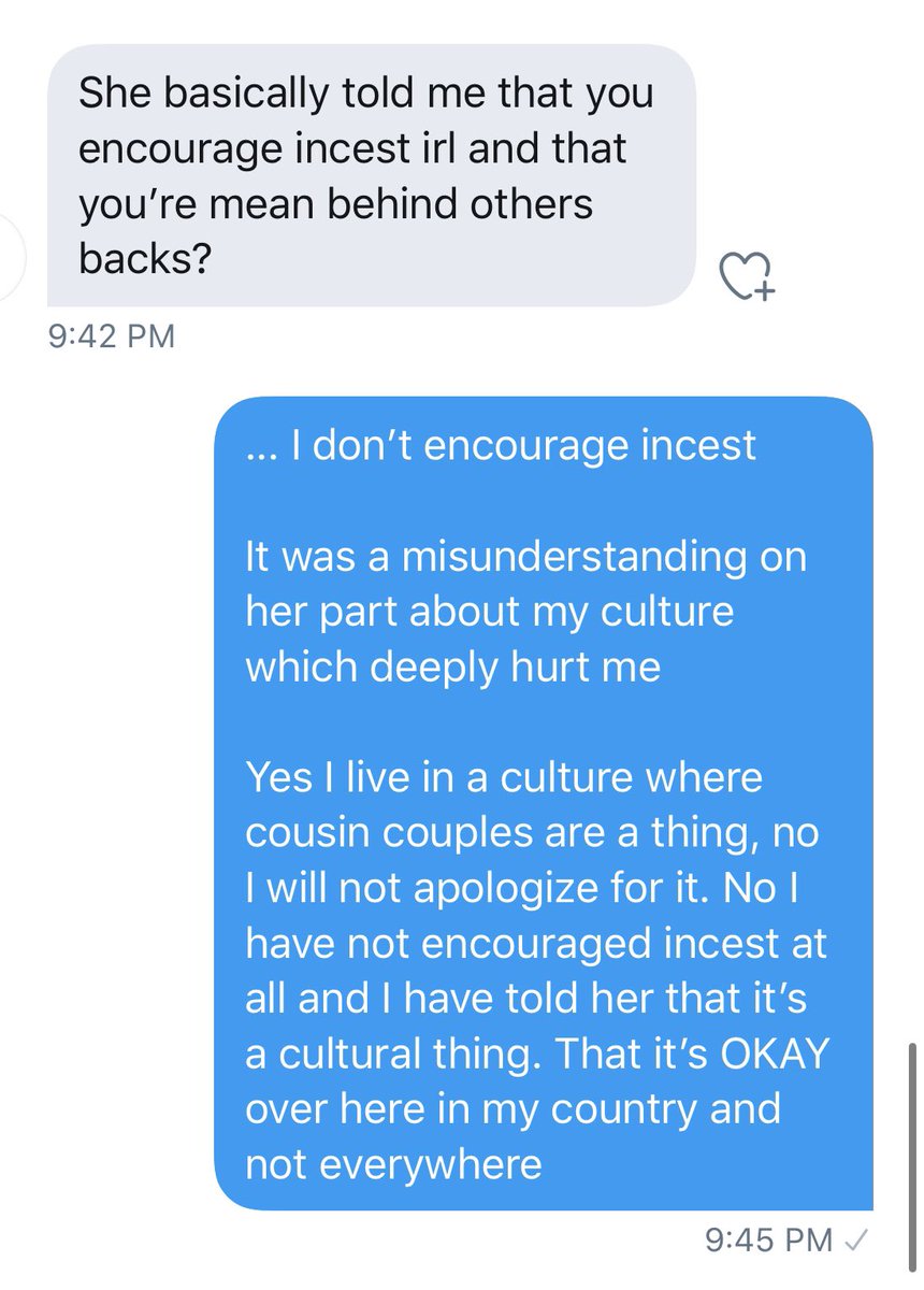 Now she is telling people out of context that I support incest after I mentioned first cousin marriage.

And recently, this has been known to me via another friend who said they can no longer interact with me because of her. I’m keeping them anonymous but these are some messages: