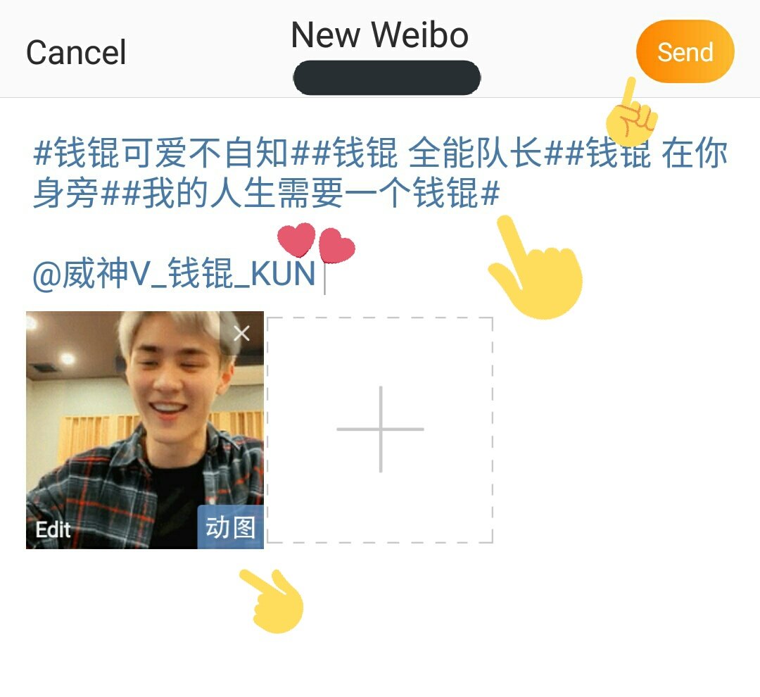 POST SOMETHING GOOD FOR KUN.1. Go to Weibo Home, click the "+" on the upper right side2. Click the post. 3. Copy these: #钱锟可爱不自知# #钱锟 全能队长# #钱锟 在你身旁##我的人生需要一个钱锟#4. Put some photos (if you want to) & tag Kun's weibo. @/威神V_钱锟_KUN5. SEND! ♡
