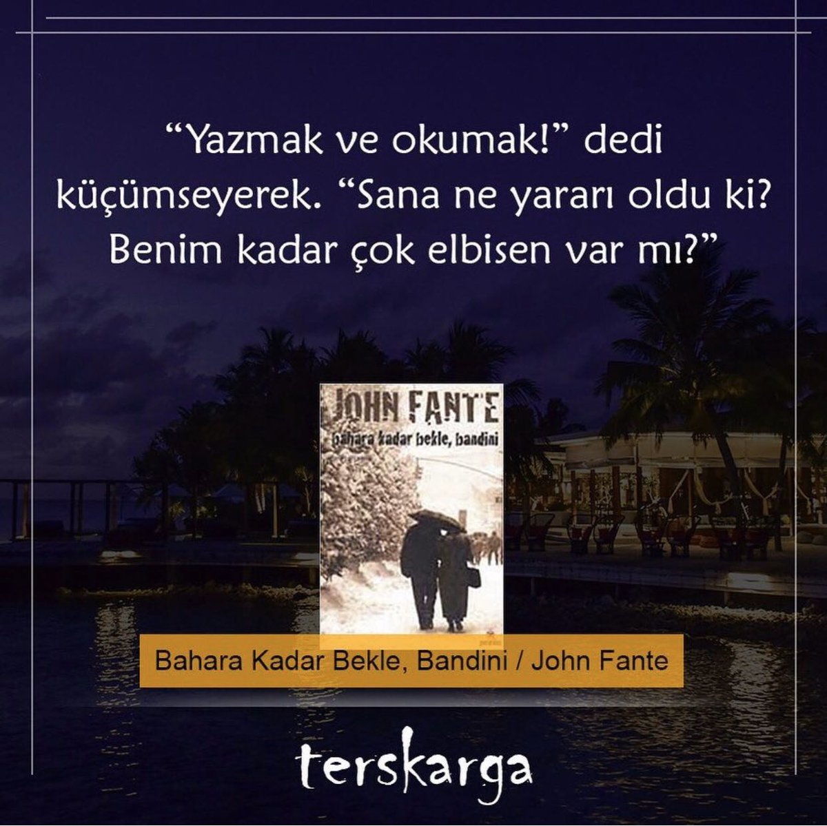 📚”Yazmak ve okumak! dedi küçümseyerek. “Sana ne yararı oldu ki?  Benim kadar çok elbisen var mı?”📚#terskarga  <a href="/terskarga/">Ters Karga</a> #sabitfikir <a href="/SabitFikir/">SabitFikir</a> #baharakadarbeklebandini #johnfante <a href="/ParantezY/">Parantez Yayinlari</a>