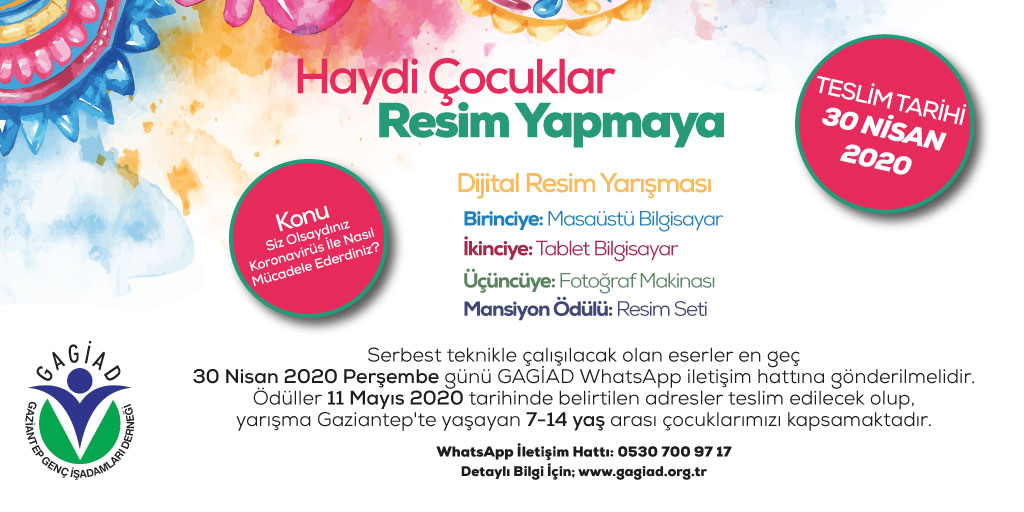 HAYDİ ÇOCUKLAR RESİM YAPMAYA!
GAGİAD Geleneksel Resim Yarışması bu sene dijitalleşiyor. “Siz Olsaydınız Koronavirüs ile Nasıl Mücadele Ederdiniz” temalı yarışmamıza katıl, ödülü sen kazan…

Detaylı bilgi için; gagiad.org.tr adresinde seni bekliyor olacağız…