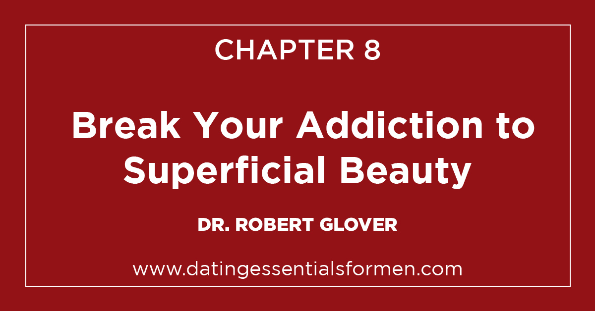 Chapter 8: Break Your Addiction to Superficial Beauty

Dating Essentials For Men by Dr. Robert Glover 

#datingTips #datingAdvice #datingWisdom #drglover #BookContent

ow.ly/iTaQ50zf7vD