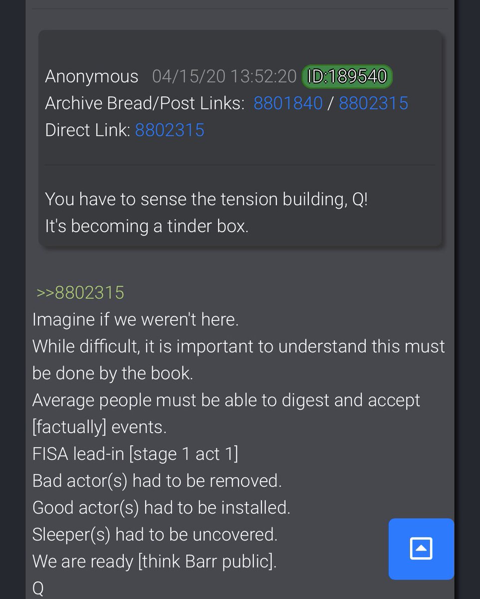 3966-.......Average people must be able to digest and accept [factually] events.FISA lead-in [stage 1 act 1]Bad actor(s) had to be removed.Good actor(s) had to be installed.Sleeper(s) had to be uncovered. We are ready [think Barr public].Q