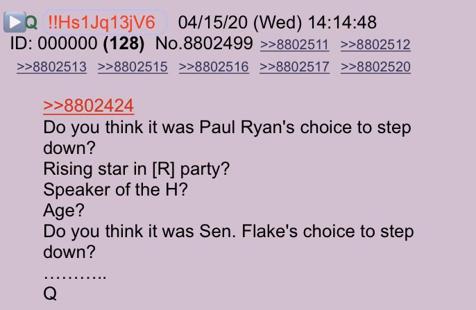 !!NEW Q - 3968!!14:14:48 EST Anon:I suspect there are still a ton of sleepers re: Paul Ryan et al….Q:Do you think it was Paul Ryan's choice to step down?Rising star in [R] party?Speaker of the H?Age?Do you think it was Sen. Flake's choice to step down?… #QAnon