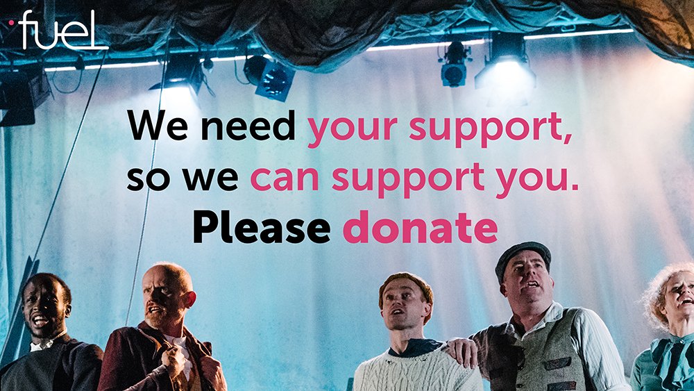 Your donations can help us as a registered charity support freelancers and our communities during this pandemic.We need your support so we can support others. We cannot do this without you.If you’d like to donate please click here:  https://fueltheatre.com/donate/ Thank you.