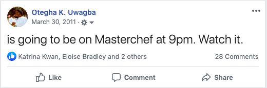 Months go by, and finally we get notice that our episode is due to air. It is a BIG event. Everyone gathers in the common room to watch.I am so confident that I'll be featured on the show that I even pre-emptively make a Facebook status telling people to tune in: