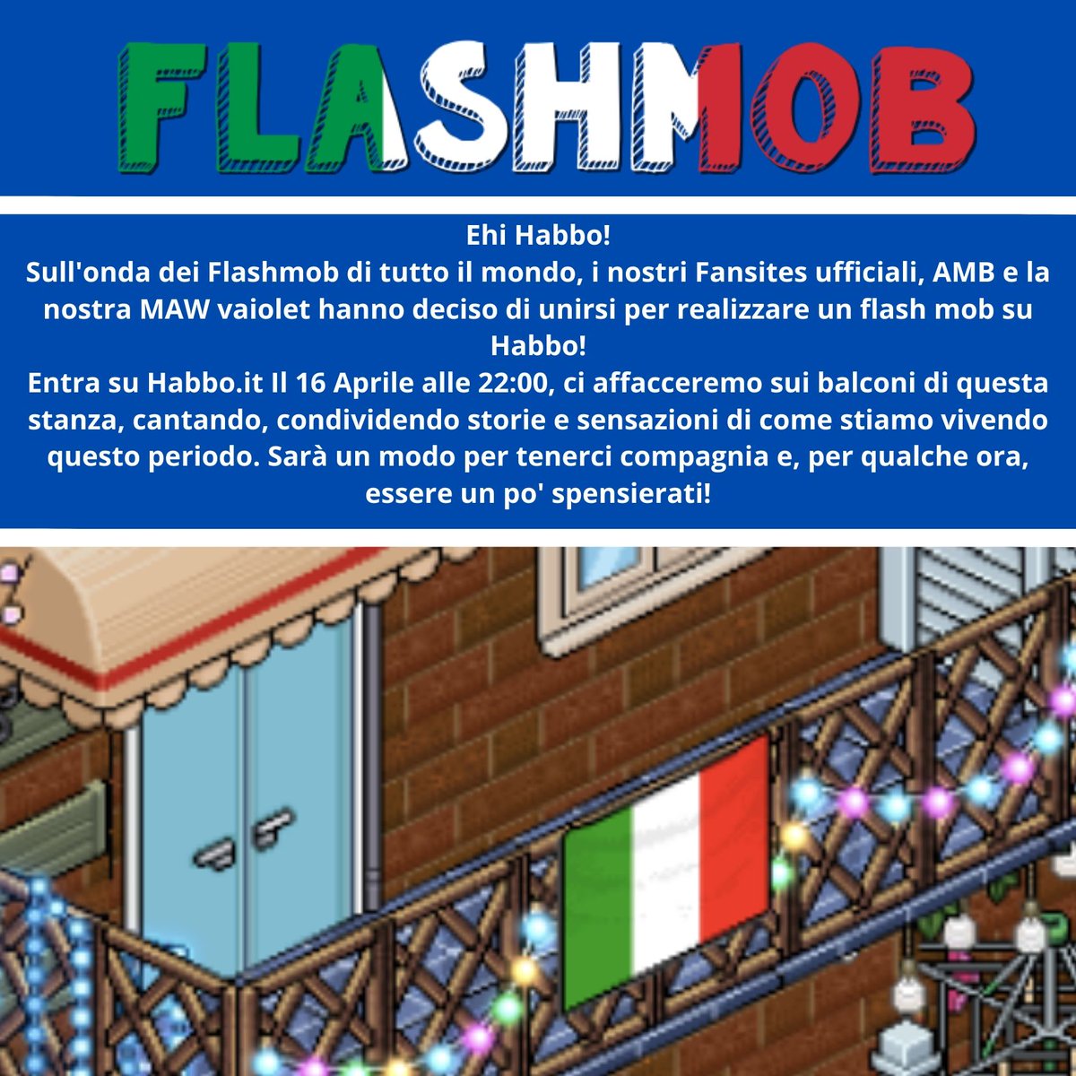 📅 Hey Habbo, Oggi alle 22:00 su <a href="/HabboItalia/">Habbo IT</a> c'è un Fantastico Flashmob per riunirci tutti!

🎵 Ascolta la radio sopra questi Fansite: <a href="/HabboInHabbo_IT/">HabboInHabbo.IT</a> <a href="/HabbolifeForum/">HabboLifeForum.com</a> <a href="/HabboTra/">HabboTravel.com</a>

▶️ Entra nella seguente Stanza: bit.ly/2XHTof1

#⃣ #StayInHabbo #IoRestoaCasa #HabboItalia