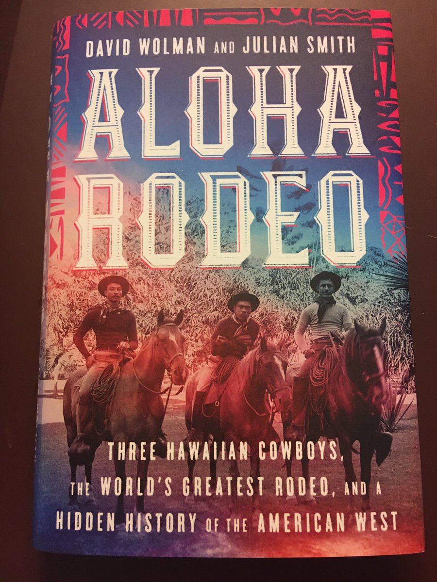 Suggestion for April 16 ... Aloha Rodeo: Three Hawaiian Cowboys, the World’s Greatest Rodeo, and a Hidden History of the American West (2019) by David Wolman and Julian Smith.