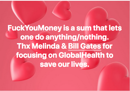  #FuckYouMoney is a figurative sum of money that lets one do anything/nothing.My heartfelt thx to Melinda &  @BillGates for dedicating your lives & focusing on  #GlobalHealth to save our lives.Yes, we love  @WarrenBuffett & his money for your foundation but you two put in the time!