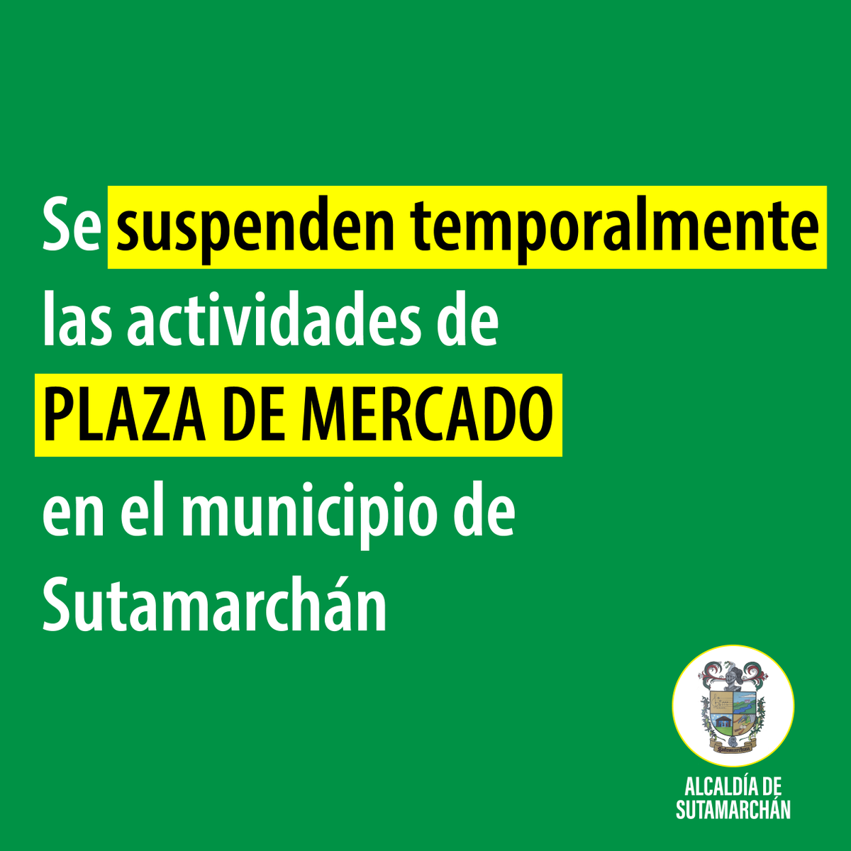 Se suspende temporalmente las actividades de Plaza de Mercado en el municipio de Sutamarchán como medida idónea y oportuna de control de la movilidad de personas para prevenir y contener el riesgo de contagio de COVID  19, tiempo de vigencia del aislamiento preventivo obligatorio