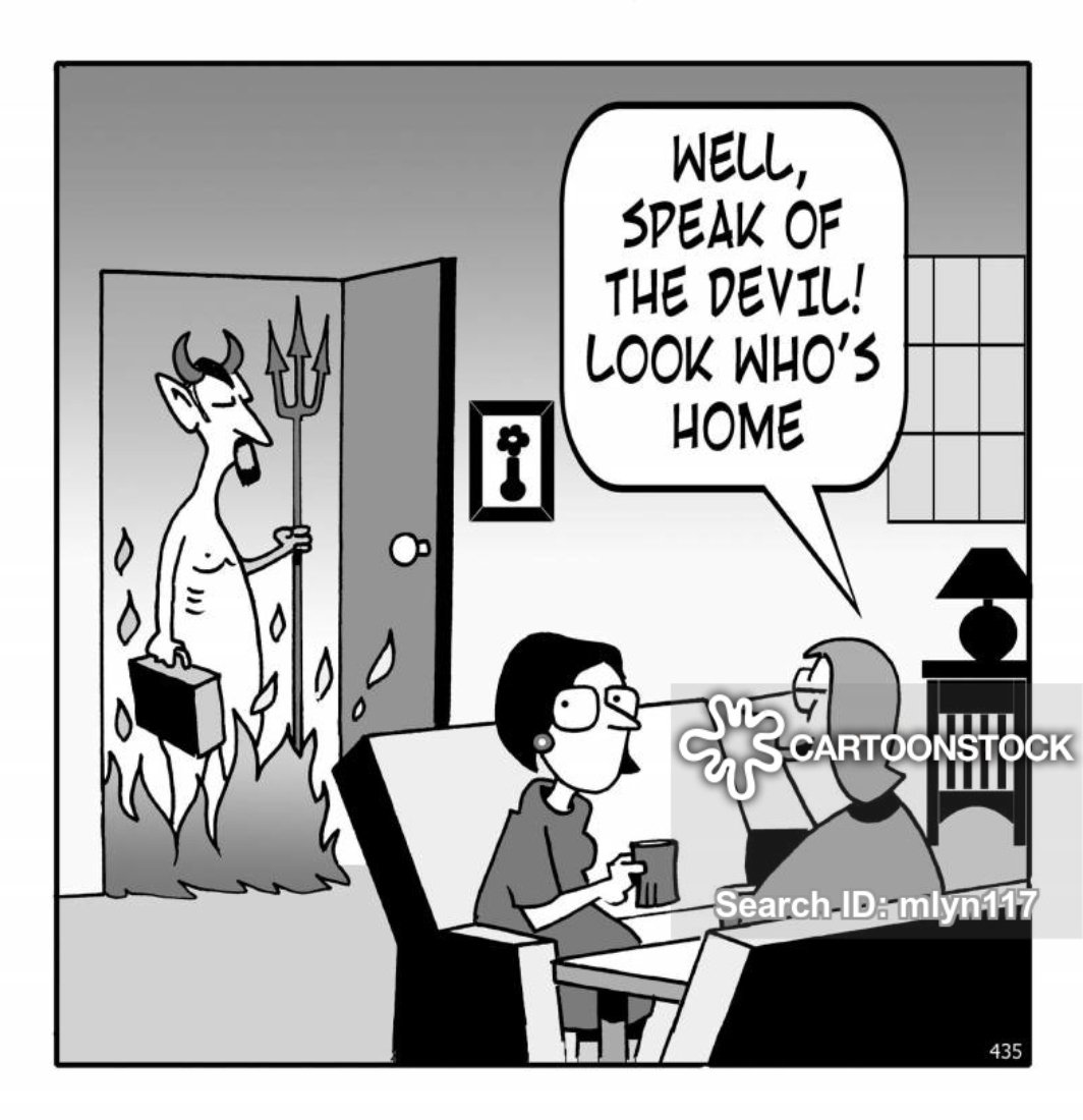 Eoi Teacher En Twitter Talk Speak Of The Devil Informal Used When The Person You Are Talking About Appears Unexpectedly Did You Hear About Joe S Accident Oh Talk Of The Devil Here