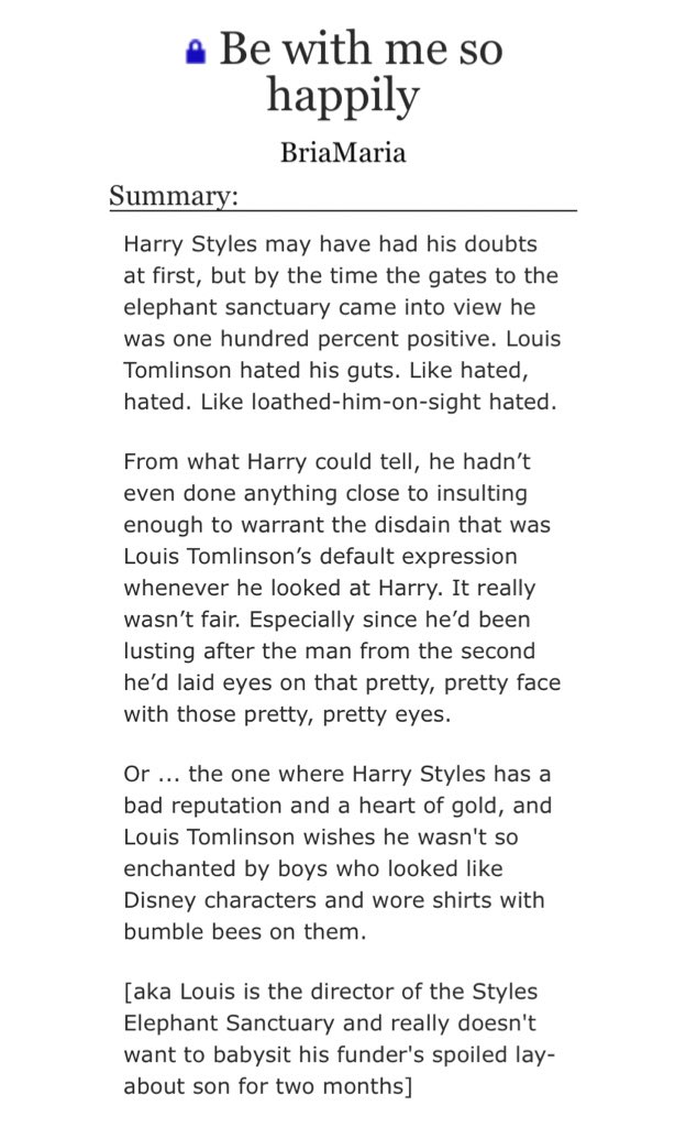 Be With Me So Happily: elephant sanctuary director Louis, rich Harry, hate to love, fluff, light angst, misconceptions, smut, happy ending  https://archiveofourown.org/works/10529823/chapters/23246466