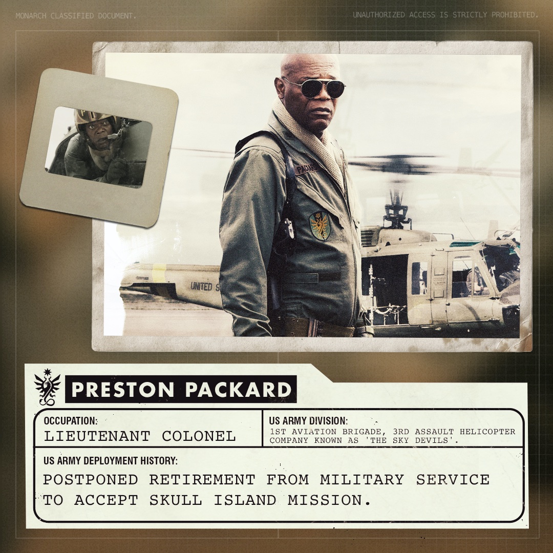Monarch Surveillance File: Preston PackardOccupation: Lieutenant Colonel, US Army Division: 1st Aviation Brigade, 3rd Assault Helicopter Company known as 'The Sky Devils'Notes: Postponed retirement from military service to accept Skull Island mission. #MonsterverseWatchhalong
