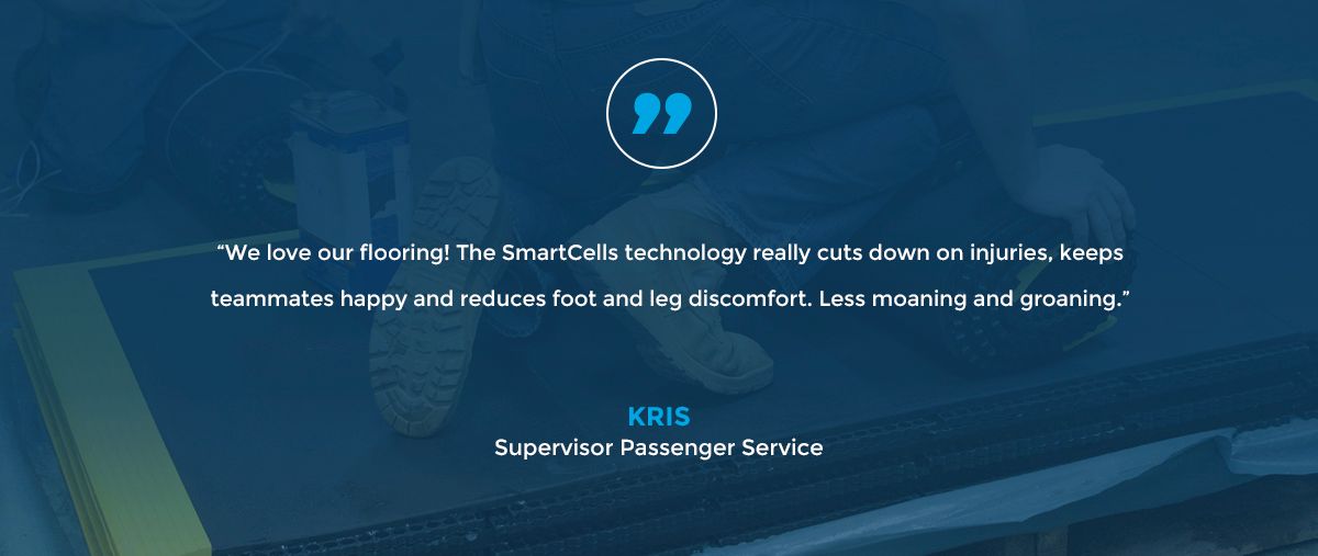 We think our SmartCells Anti-fatigue products are pretty amazing. But, don't take our word for it. See what Kris, a Passenger Service Supervisor, had to say about our flooring.