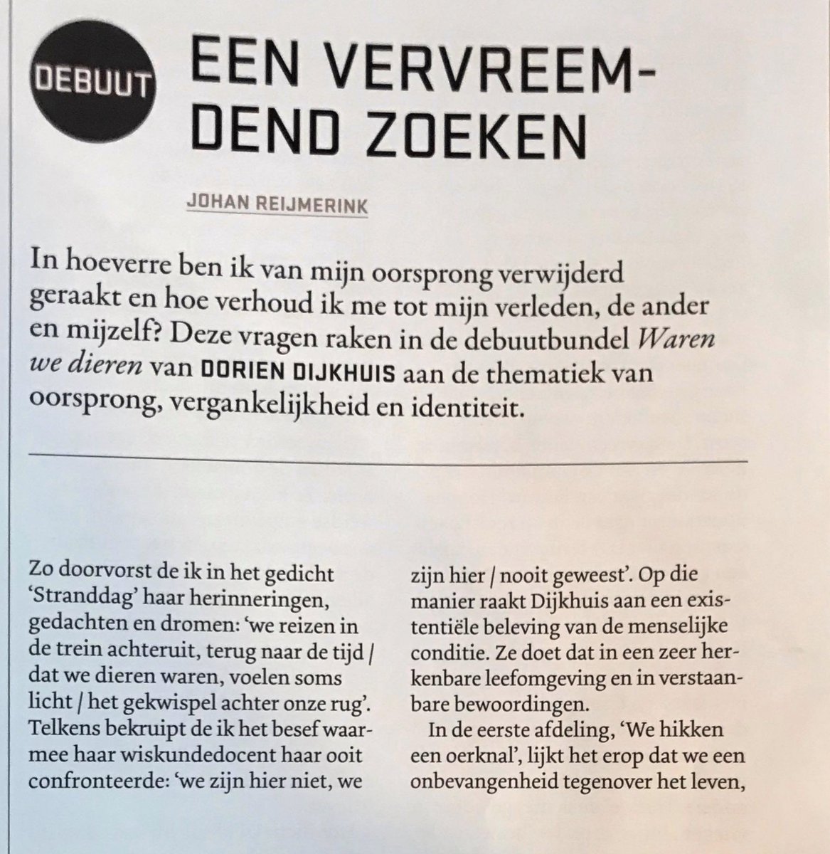 'Deze veelbelovende bundel [toont] de vervreemding waarmee we geconfronteerd worden in onze zoektocht naar de natuurlijke oorsprong van het mens zijn.'

Heel blij met deze mooie bespreking van 'Waren we dieren' in de #poëziekrant.

doriendijkhuis.nl/Recensie-Poezi…