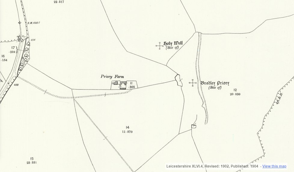 Bradley Priory was a tiny Austin house that only grossed £20 in 1535, nothing left of it, but you can see a bit of earthworks that show that it was probably a small precinct in the protrusion of this field boundary (the Holy well site however has been ploughed to hell)