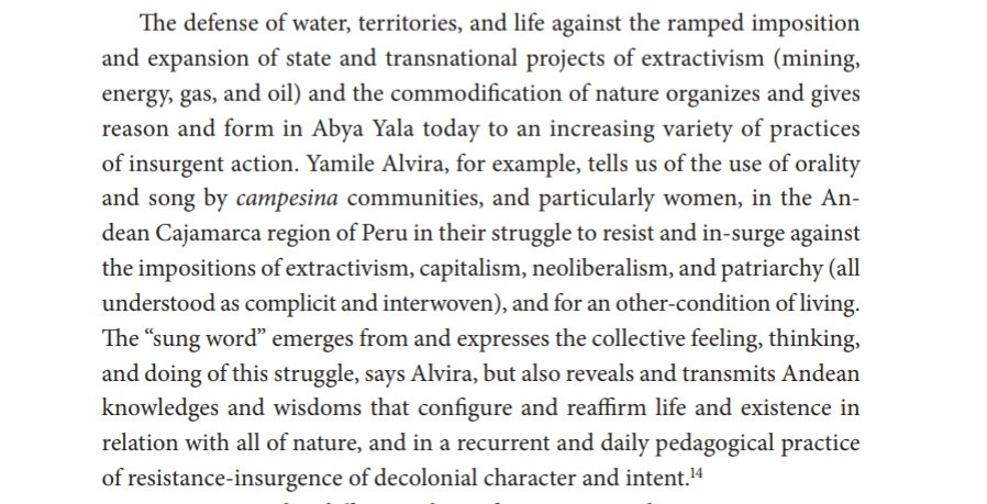 "The defense of water, territories, & life against the ramped imposition & expansion of state and transnational projects of extractivism - & the commodification of nature organizes & gives reason & form in Abya Yala today to an increasing variety of practices of insurgent action"