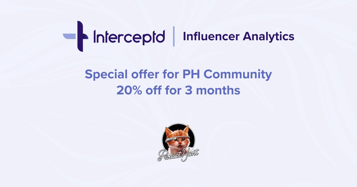 LIVE <a href="/ProductHunt/">Product Hunt 😸</a>! Announcing Influencer Analytics

Influencer marketing set to become an $8 billion industry this year. We want you to gain confidence in your #Influencer campaigns with Influencer Analytics - powered by Interceptd. 

producthunt.com/posts/influenc…