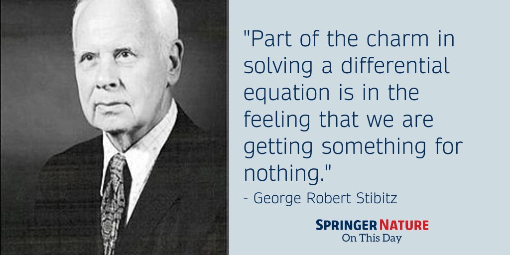 Springer Nature on Twitter: "U.S. mathematician George Robert Stibitz was born #OnThisDay in 1904. He was regarded by many as the "father of the modern digital computer." https://t.co/m3GESZ28r1" / Twitter