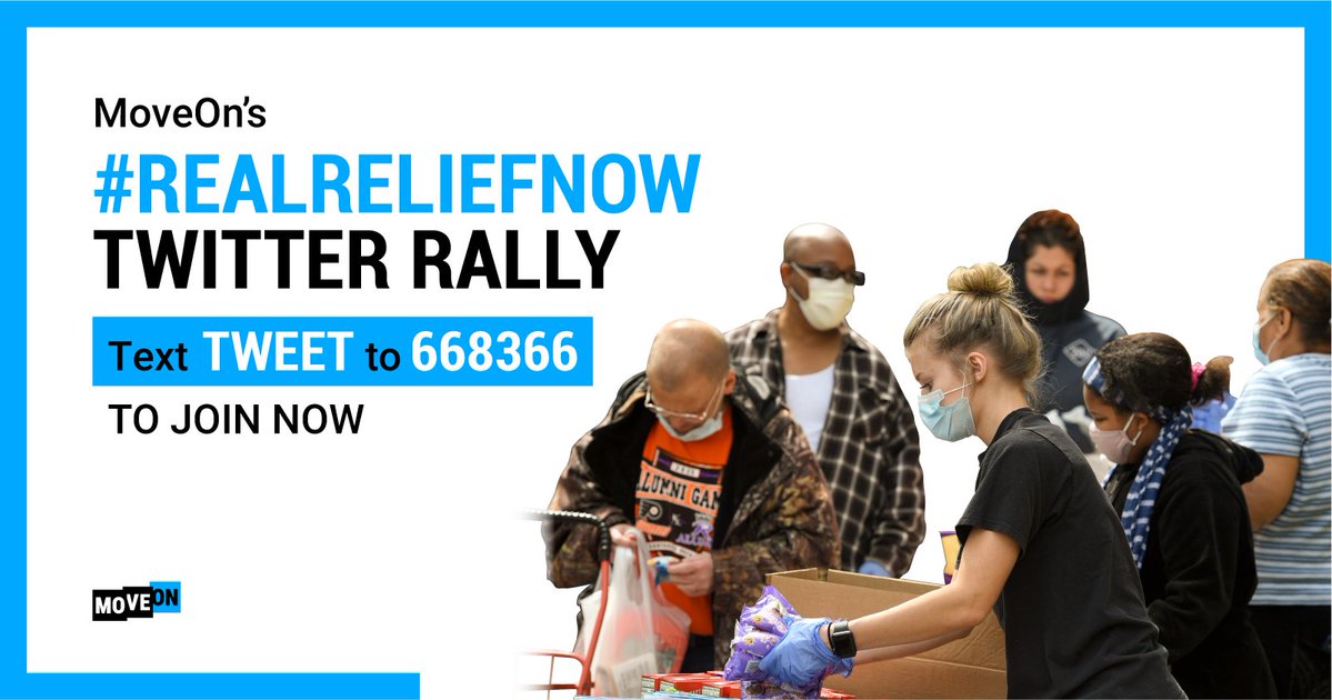 Text reads: "MoveOn's #RealReliefNow Twitter Rally. Text TWEET to 668366 to join now!" Image of community workers wearing masks and gloves providing mutual aid, packing bags of essentials for a line of community members, who are also wearing masks.