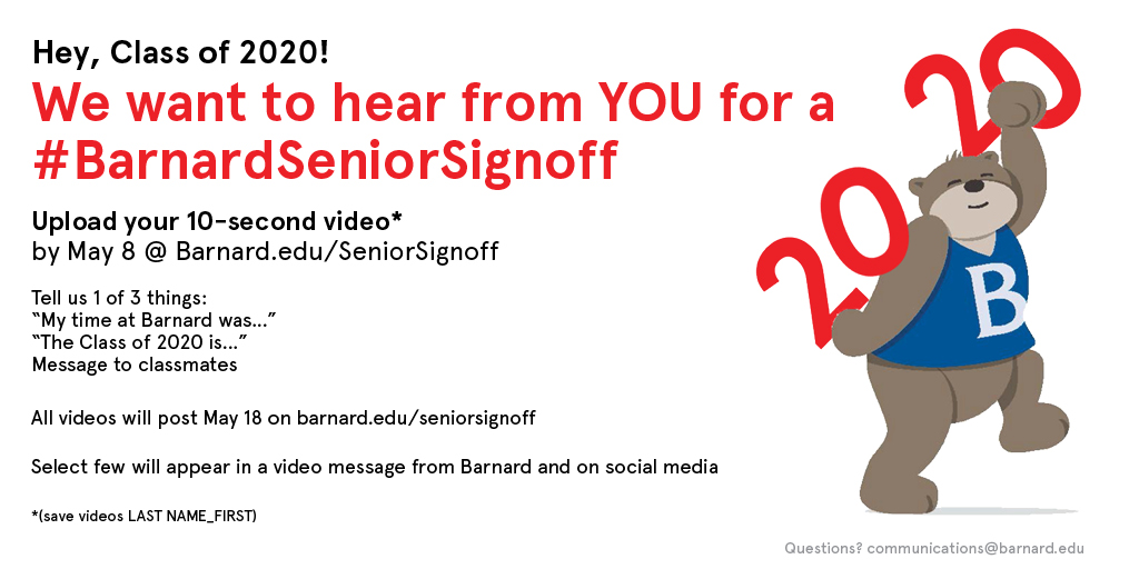 BarnardCollege's tweet photo. As we bring this academic year to a close, community support is more important than ever. To celebrate the Class of 2020, we are preparing a special #BarnardSeniorSignoff video. See instructions below on how to submit your video! https://t.co/7dt6bGr0Qy https://t.co/Rg8U0pNwIP