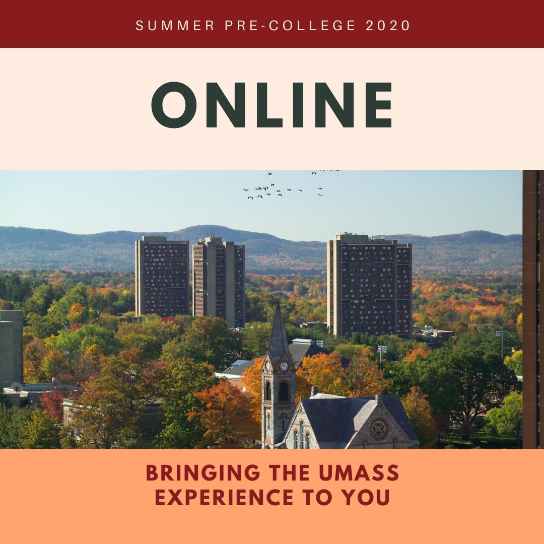Summer Pre-College is going online for Summer 2020! Check out our updated program offerings on the website umass.edu/summer 
#SummerPrograms2020 #UMassSummerPrograms #PreCollege2020 #HighSchoolSummerPrograms