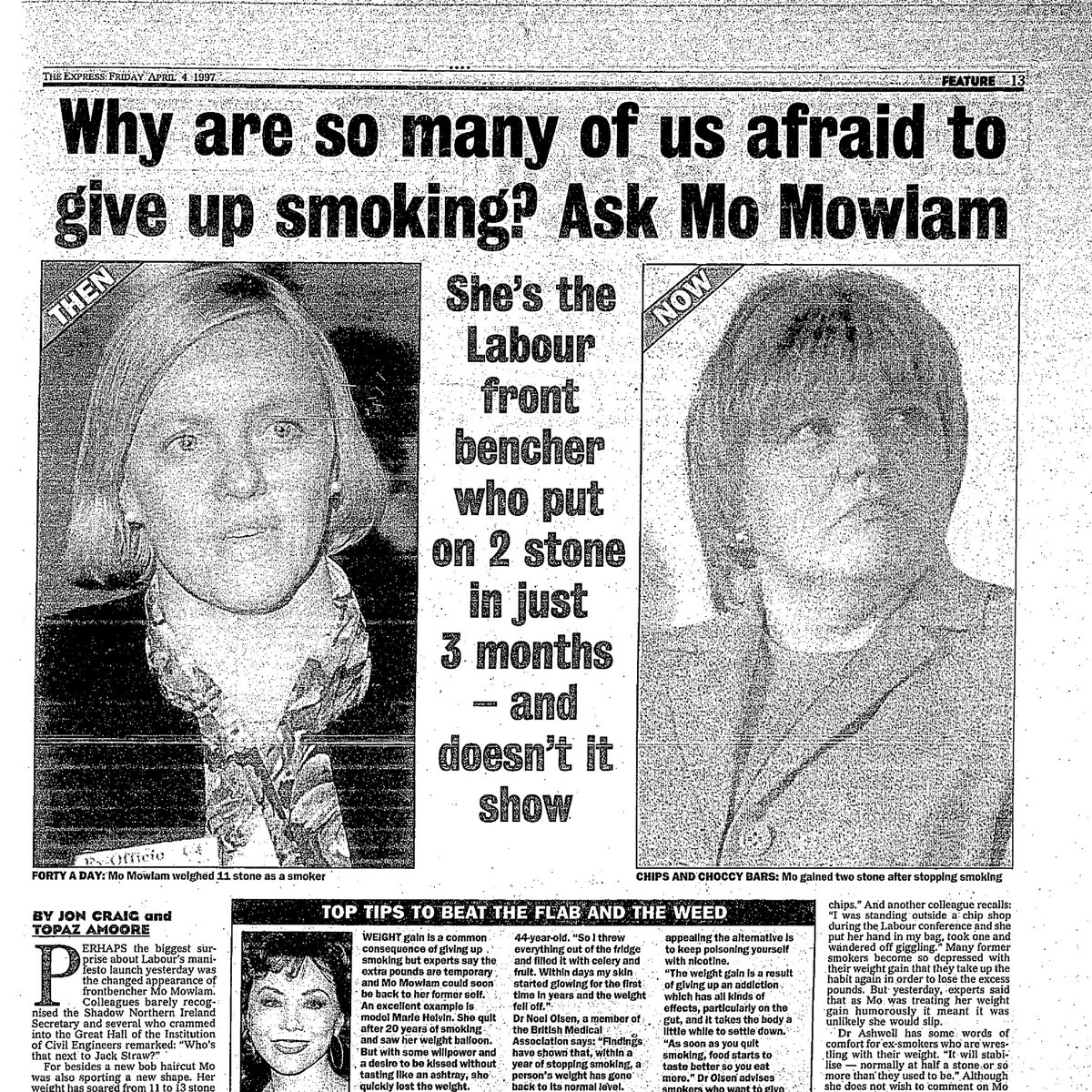 The press also attacked Mo Mowlam for putting on weight during the campaign. Mowlam was forced to admit she had recently recovered from a brain tumour.