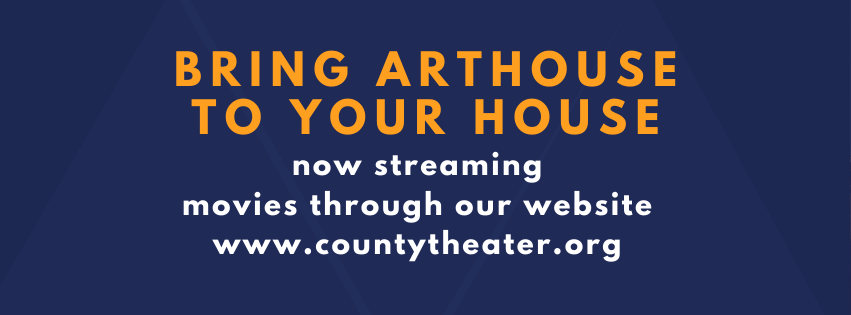 Now streaming great films through our website. A portion of all streaming sales go back to our non profit theater. Watch one today: countytheater.org