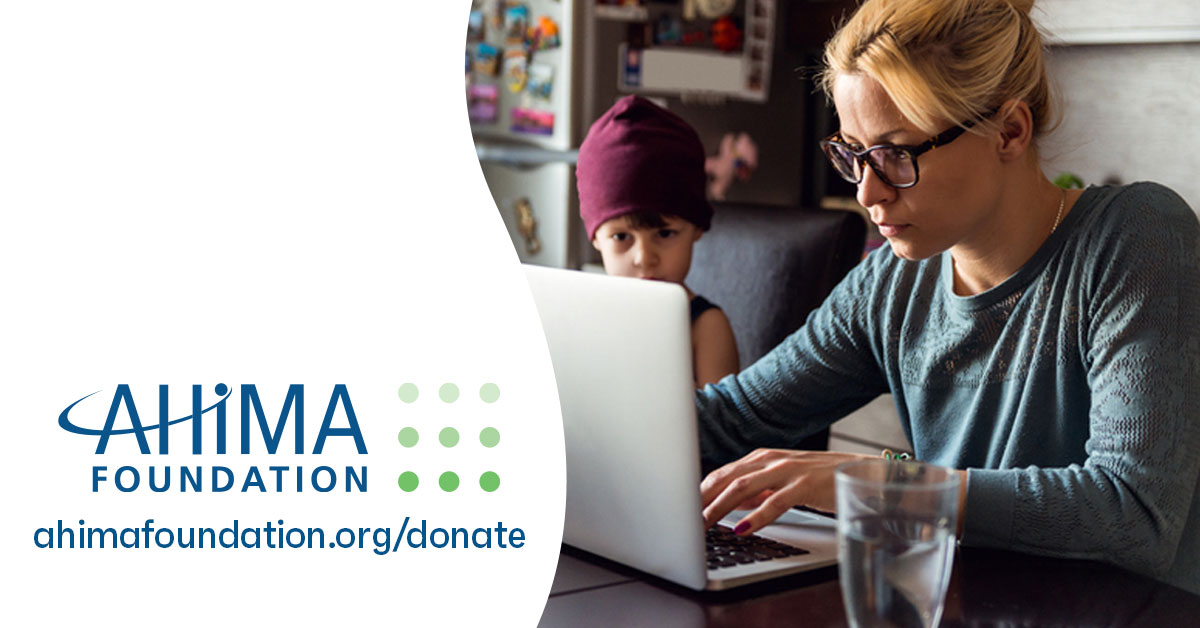 During this time of crisis, we are grateful for your support of the AHIMA Foundation. Our passionate, dedicated and generous community makes it possible for us to achieve our mission. Thanks to you, we are able to support Health Information Professionals when they need it most.