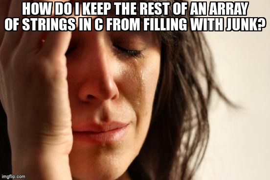 overflow_meme's tweet image. How do i keep the rest of an array of strings in C from filling with junk? stackoverflow.com/questions/6153… #arrays #c #cstrings