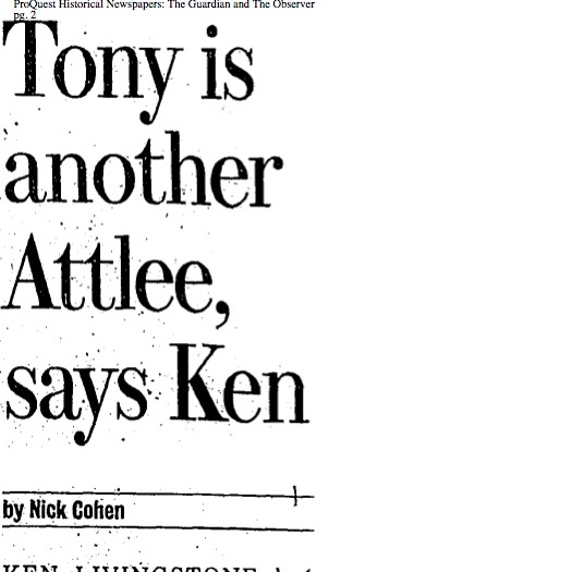 But surprise backing came from Ken Livingstone:‘I believe Blair will turn out to be our best Prime Minister since Clement Attlee. His reforms are here to stay. He has replaced sterile division within the party with genuine consultation and debate’