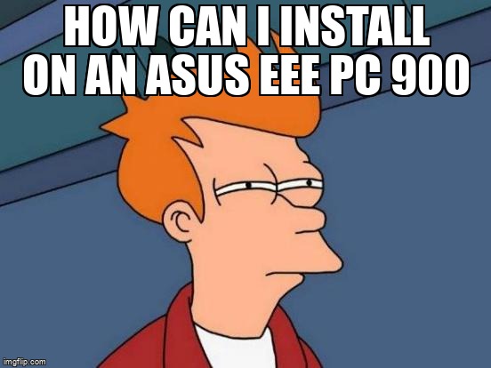 askubuntumemes's tweet image. How can I install on an Asus EEE PC 900 askubuntu.com/questions/1265… #bootfailure #installation