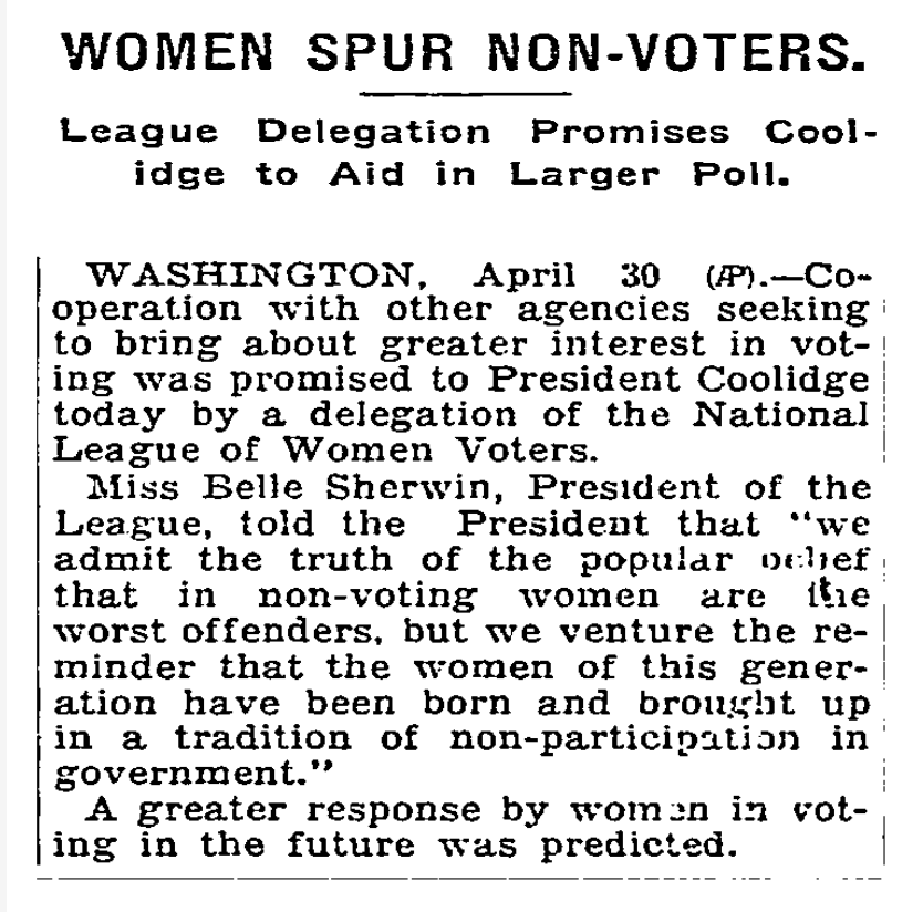 “Ms Sherwin told the President that “we admit the truth of the popular belief that in non-voting women are the worst offenders, but we venture to remind that the women of this generation have been born & brought up in a tradition of non-participation in government.”(NYT 5/1/1927)