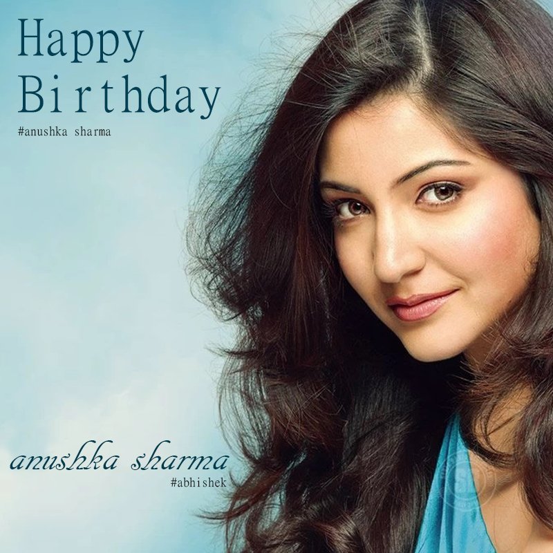 Happy Birthday Anushka Sharma May God bless you with the best of luck in the coming years.   