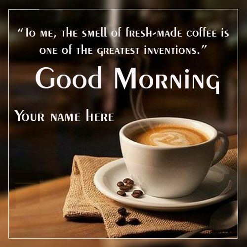 Good Morning Message With Coffee Mynameonpics On Twitter: "Create Good Morning Coffee Cup Wishes Images With  Name Edit Online. Good Morning Wishes Images With Name Photo -  @Mynameonpics Https://T.co/Wdfjyogunu #Mynameonpics #Goodmorningimages  #Goodmorningcoffeecup #Goodmorningwishes ...