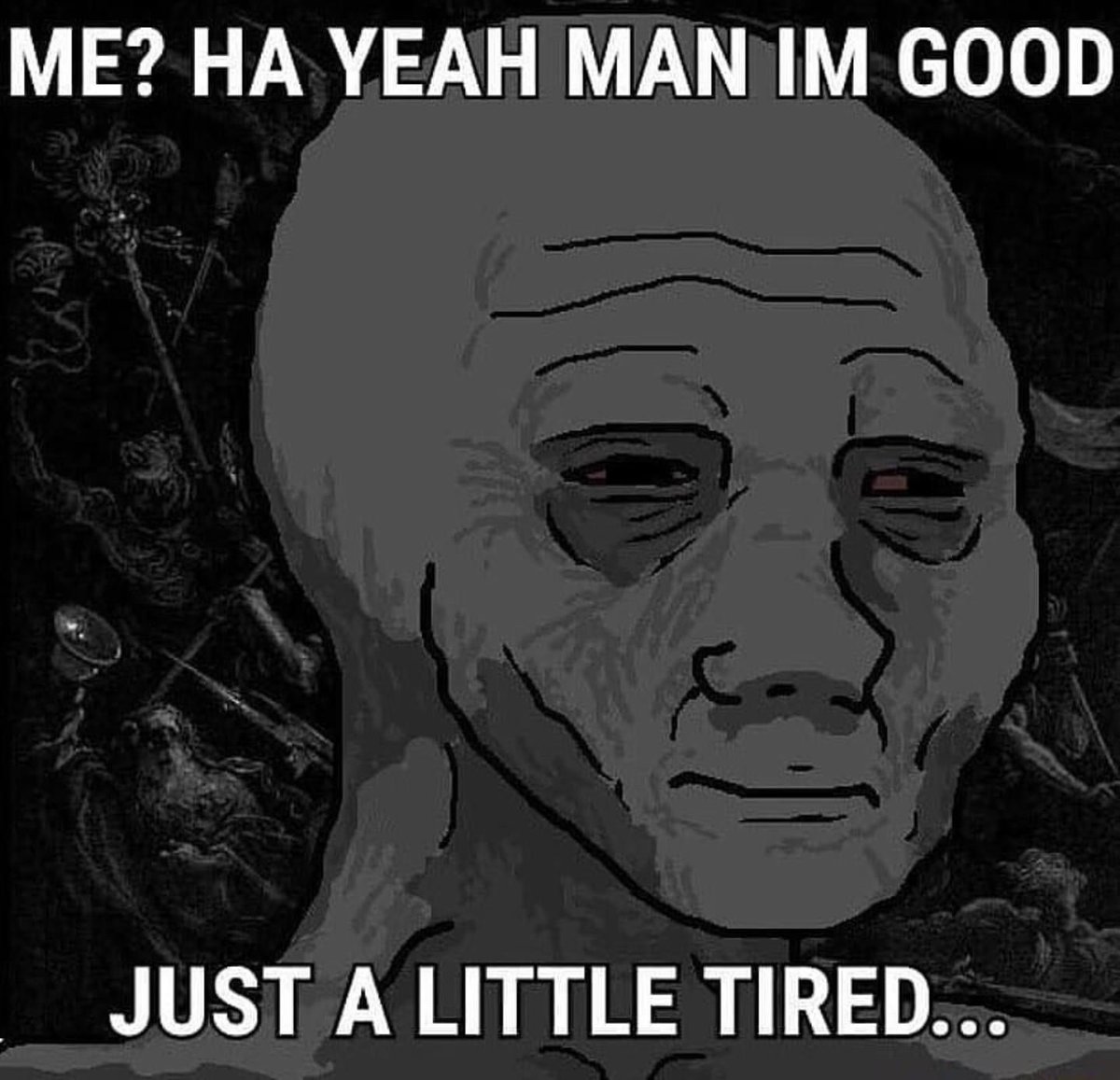 good morning/afternoon never before have I ever felt more like this doomer  wojak