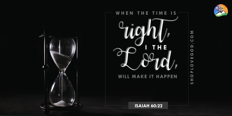 ShopLoveGod's tweet photo. When the time is right, I the Lord, will make it happen. -Isaiah 60:22 https://t.co/HKaaKkyOwE