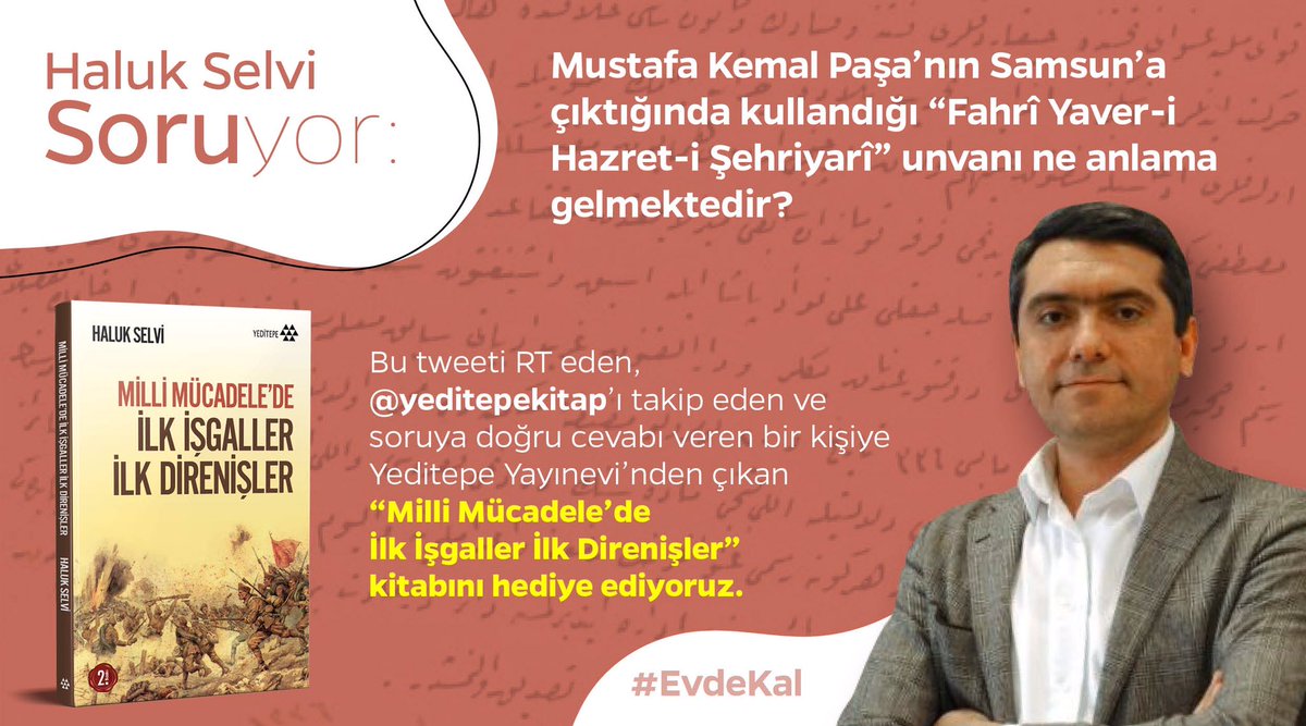Mustafa Kemal Paşa’nın Samsun’a çıktığında kullandığı”Fahrî Yaver-i Hazret-i Şehriyarî”unvanı ne anlama gelmektedir?
 
Bu tweeti RT eden, <a href="/yeditepekitap/">Yeditepe Yayınevi</a>’ı takip eden ve soruya doğru cevabı veren bir kişiye
 “Milli Mücadele’de İlk İşgaller İlk Direnişler” kitabını hediye