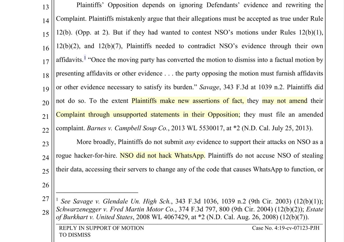 NSO asserting that WhatsApp;“To the extent Plaintiffs make new assertions of fact, they may not amend their Complaint through unsupported statements in their Opposition; they must file an amended complaint...”Which is interesting - assumption is it’s what’s redacted.