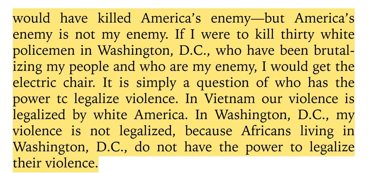 “let me give an example: if i were in Vietnam, if i killed thirty vietnamese people who were pointed out to me by white Americans as my enemy, i would be given a medal. i would become a hero. i would have killed America’s enemy—but America’s enemy is not my enemy.”