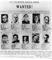 At least two Israeli Prime Ministers, including Menachem Begin, have actually, posters with their pictures, saying 'Terrorists, Reward This Much.' The highest reward I have noted so far was 100,000 British pounds on the head of Menachem Begin, the terrorist