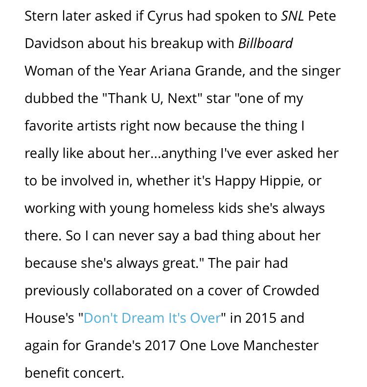 while doing an interview with howard stern, miley talked about how ariana is one of her favorite artists, and she revealed that she reached out to ariana after her split from pete davidson to let her know she was thinking about her 