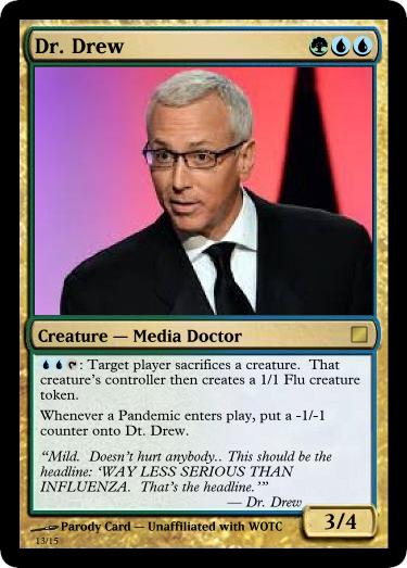 Dr. Drew. The third Doctor for your Oprah/Quack deck.