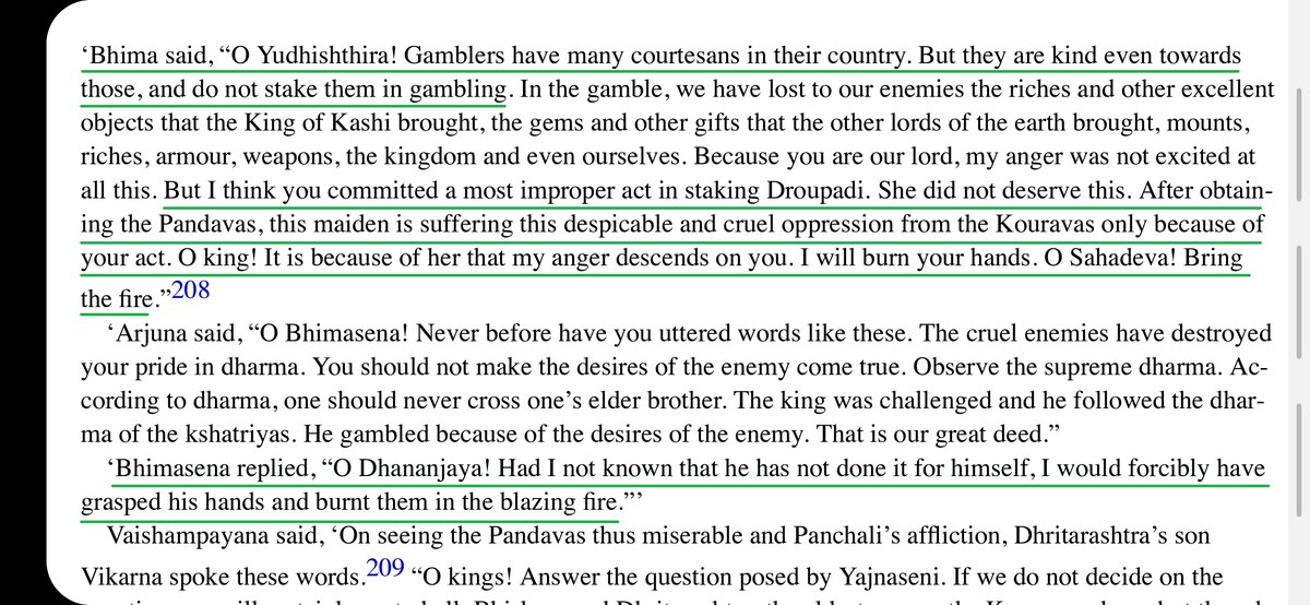 Bhimsena was the only one among the Pandavas who had the courage to question Yudhishthira.He said, "Droupadi did not deserve this... It is because of her that my anger descends on you. I will burn your hands. O Sahadeva! Bring the fire."Pic-1: BORIPic-2: GitaPress