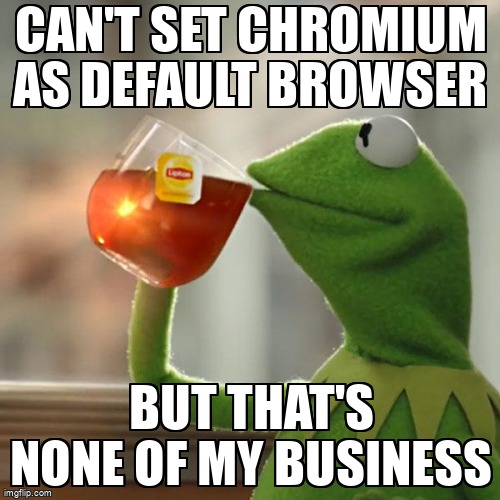 askubuntumemes's tweet image. Can&apos;t set Chromium as default browser askubuntu.com/questions/3856… #defaultbrowser #chromium