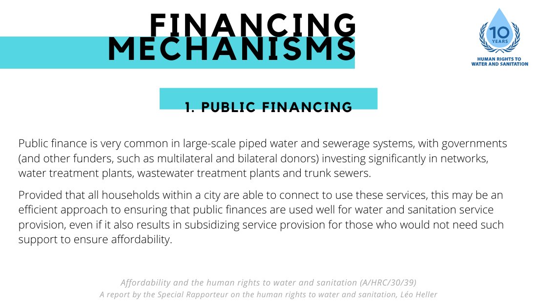 My report on affordability and the human rights to water and sanitation explores the different financing mechanisms for provision and the specific human right issues they present. First: public financing. For more, see affordability report:  http://tiny.cc/r386mz 