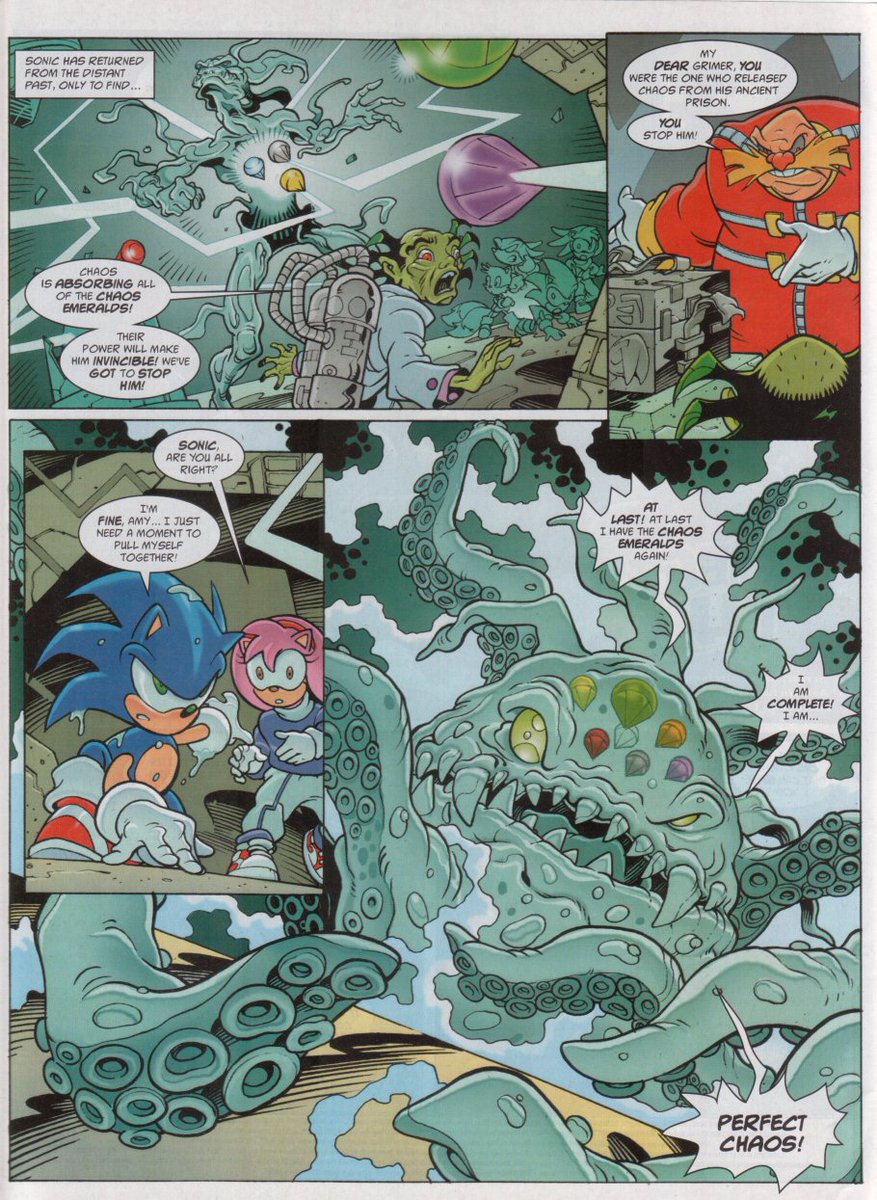 Not sure if anyone agrees on this one, but Chaos from the UK Sonic the Comics was a fuckin' BADASS. To this day, Richard Elson has been the biggest inspiration... the way he captures the emotions and struggles of the StC group is mind blowing. 