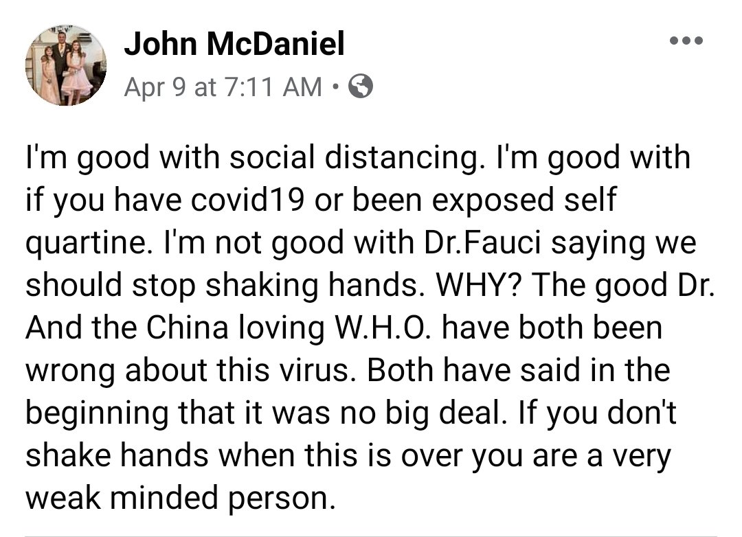 @ "Skeptics": A screenshot of another of John's FB rants, his obit, & article about his fate: https://www.snyderfuneralhomes.com/obituary/john-w-mcdaniel/ https://www.msn.com/en-us/news/us/marion-man-dies-after-contracting-coronavirus-local-cases-climb-to-276/ar-BB12Kj25Incredibly, the 2nd screenshot's from a whole different, living guy named John McDaniel, who's also defiant about COVID-19 safety. Wow.